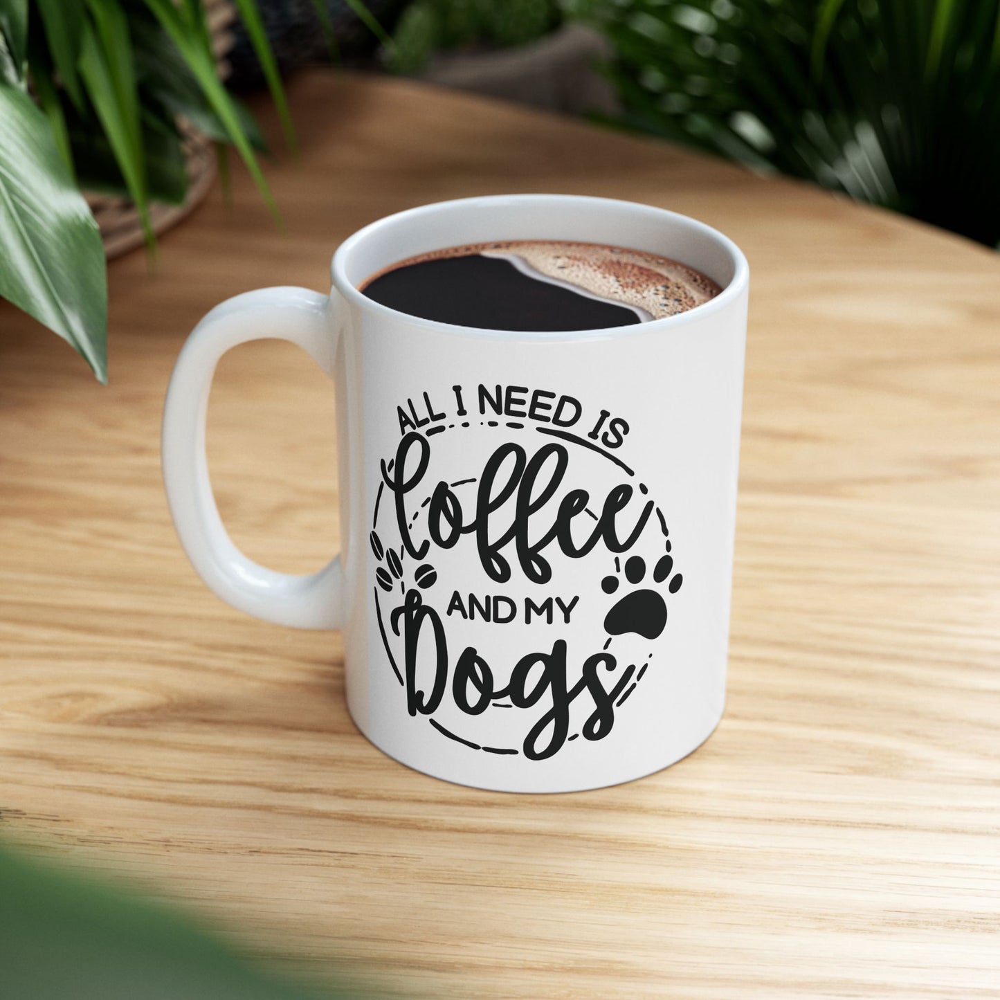 Ceramic Dog Lover Coffee Mug - All I Need Is Coffee and My Dogs Ceramic Mug (11oz, 15oz), Animal Gift for Her, Him, Birthday Present
