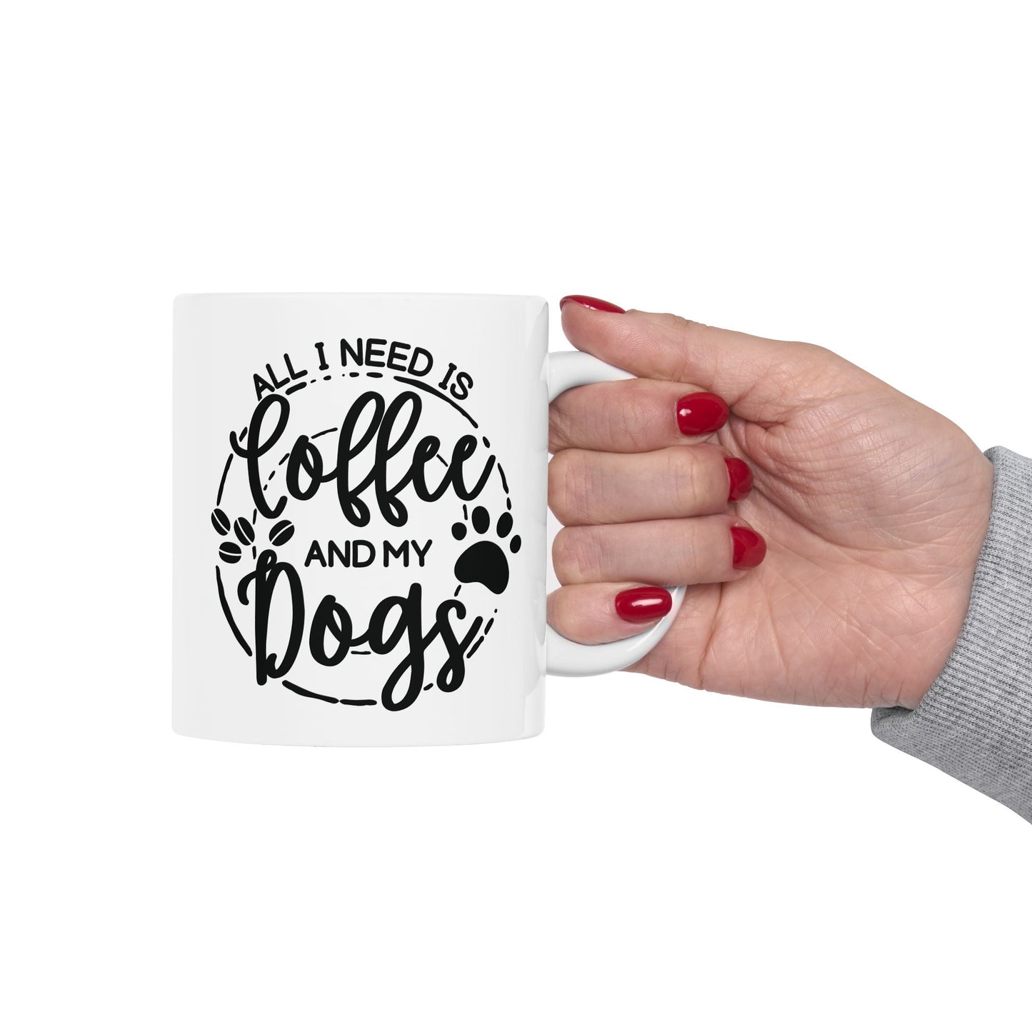 Ceramic Dog Lover Coffee Mug - All I Need Is Coffee and My Dogs Ceramic Mug (11oz, 15oz), Animal Gift for Her, Him, Birthday Present