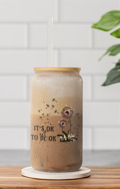 Inspirational Sipper Glass - 16oz "It's Okay to Be Okay", 16 ounce Sipper Glass, Gift For Her, Birthday Gift, Motivational Glass Cup
